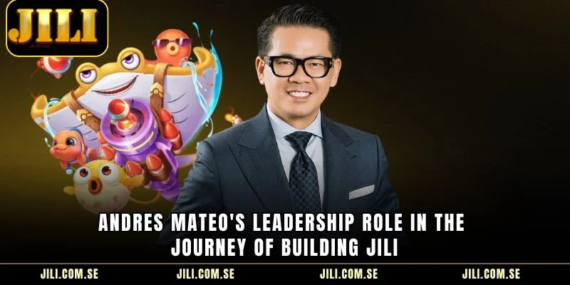 Andres Mateo's leadership role in the journey of building JILI