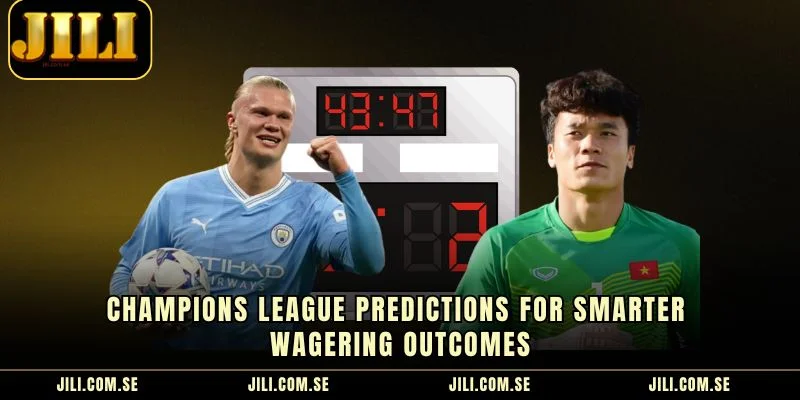 Champions League Predictions For Smarter Wagering Outcomes