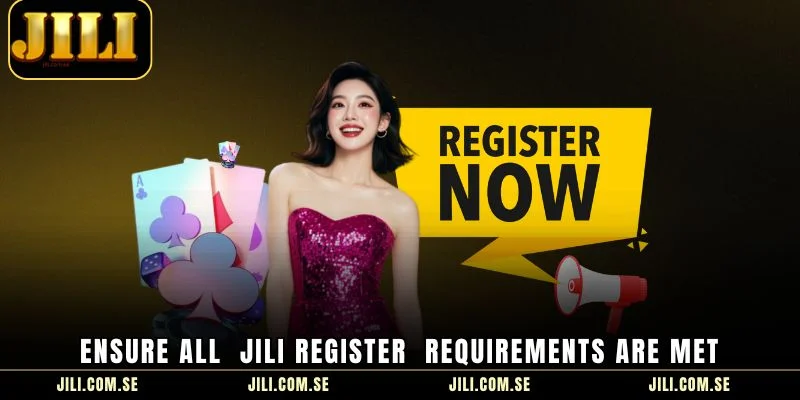Ensure all  JILI Register  requirements are met