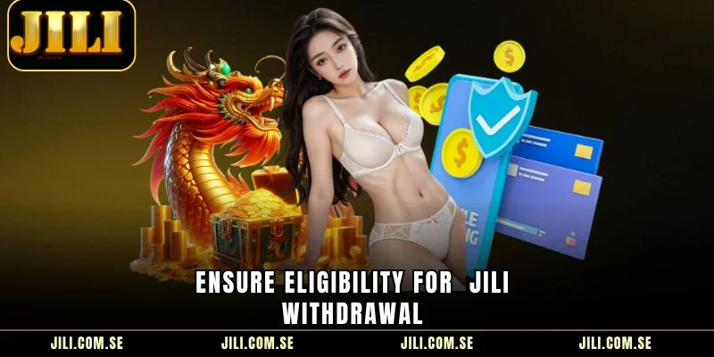 Ensure eligibility for  JILI Withdrawal 