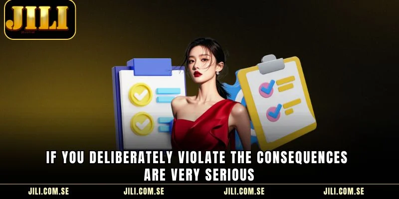 If you deliberately violate the consequences are very serious