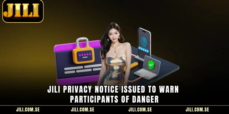 JILI Privacy Notice issued to warn participants of danger