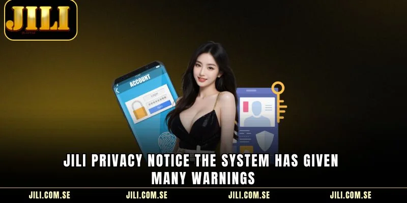 JILI Privacy Notice the system has given many warnings