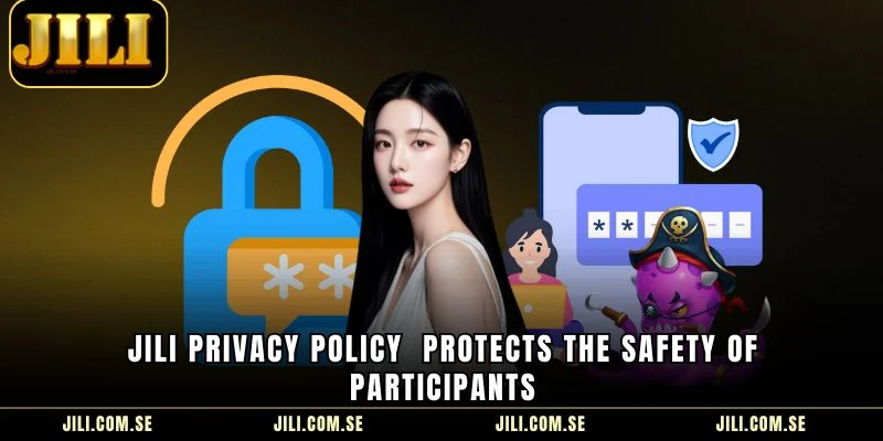 JILI Privacy Policy  protects the safety of participants