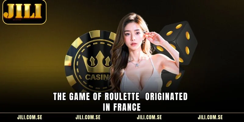 The game of Roulette  originated in France