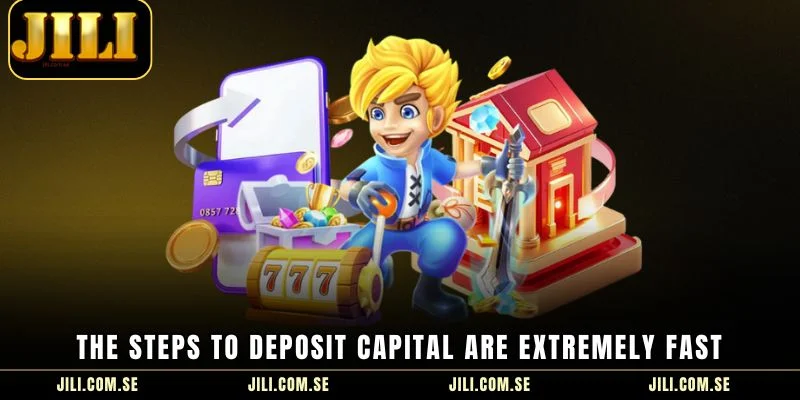 The steps to deposit capital are extremely fast