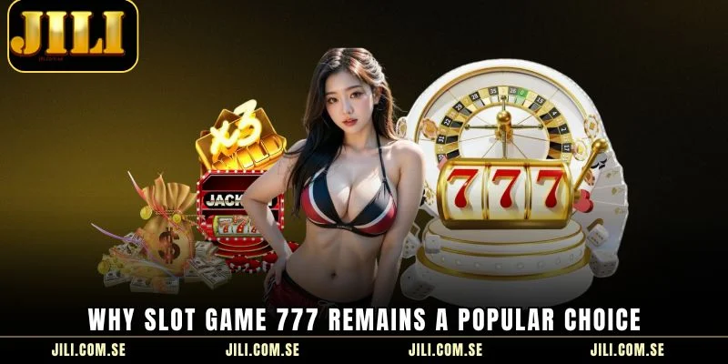 Why slot game 777 remains a popular choice